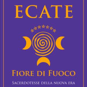 Ecate, Fiore di Fuoco - Sacerdotesse della Nuova Era