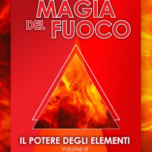 Magia del Fuoco - Il potere degli elementi - Volume III