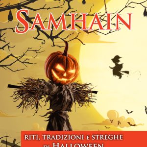 Samhain. Riti, tradizioni e streghe di Halloween