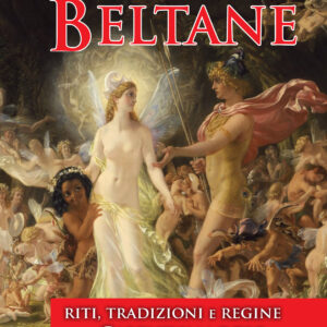 Beltane. Riti, tradizioni e regine di Calendimaggio